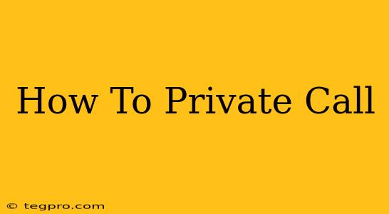 How To Private Call