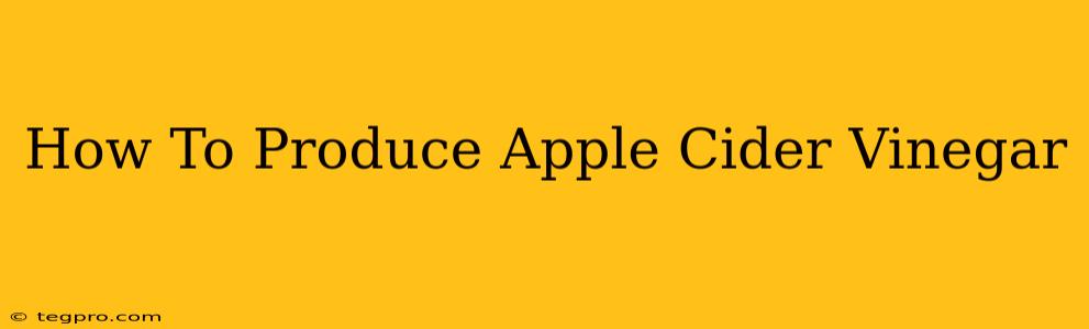 How To Produce Apple Cider Vinegar