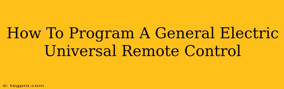 How To Program A General Electric Universal Remote Control