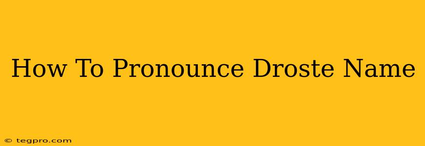 How To Pronounce Droste Name