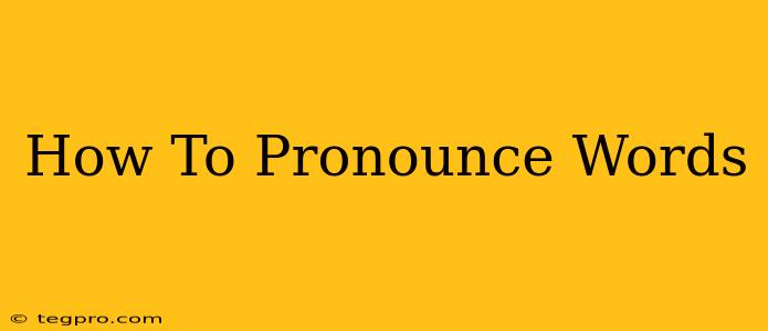 How To Pronounce Words