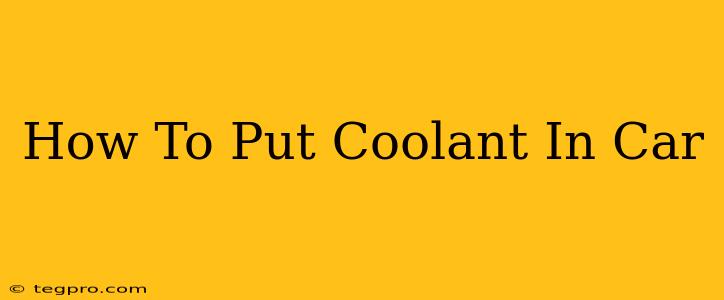 How To Put Coolant In Car