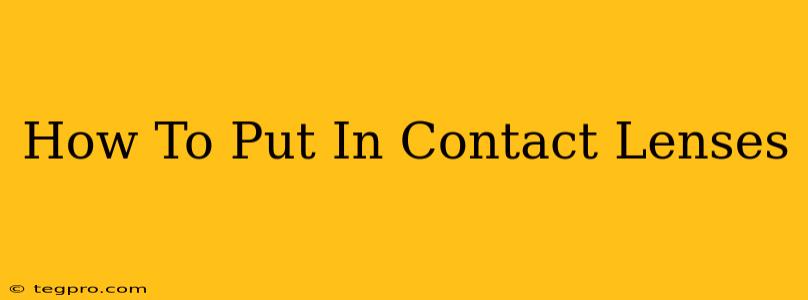 How To Put In Contact Lenses