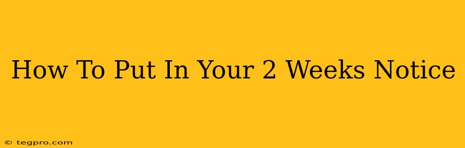 How To Put In Your 2 Weeks Notice