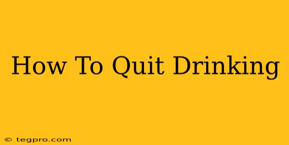 How To Quit Drinking