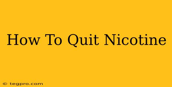 How To Quit Nicotine