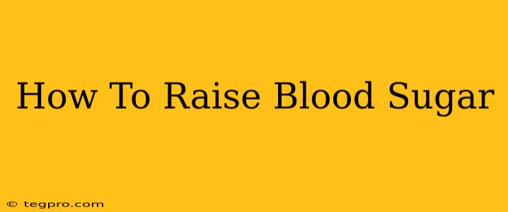 How To Raise Blood Sugar