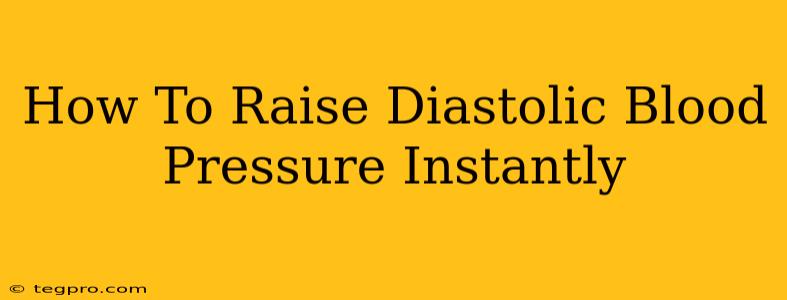 How To Raise Diastolic Blood Pressure Instantly