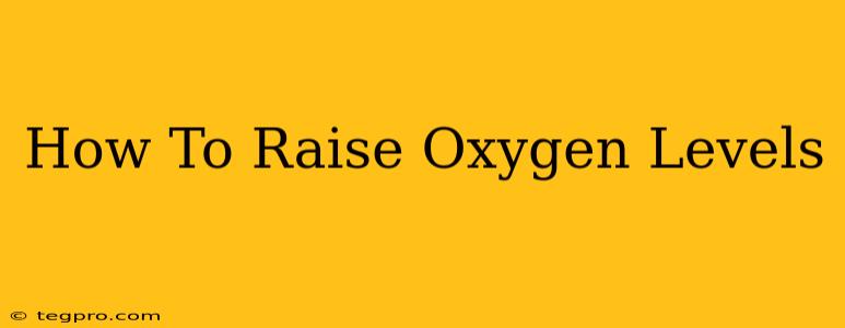 How To Raise Oxygen Levels