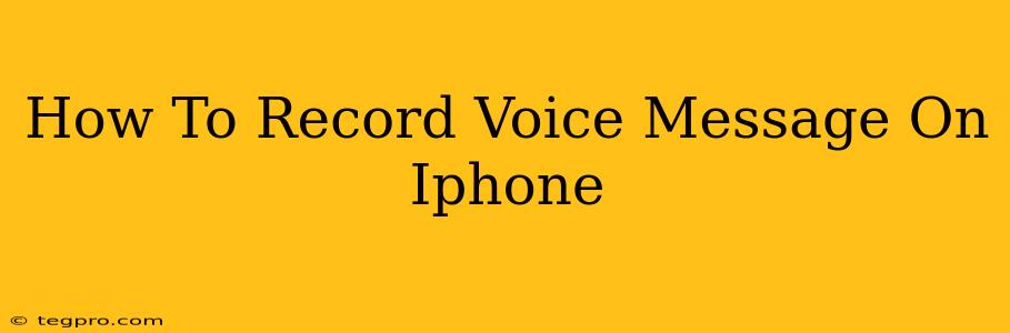 How To Record Voice Message On Iphone