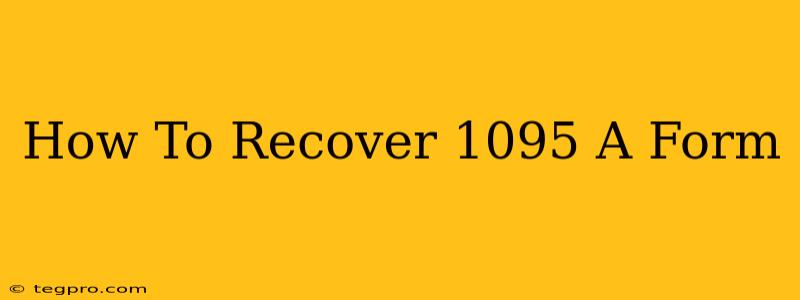 How To Recover 1095 A Form