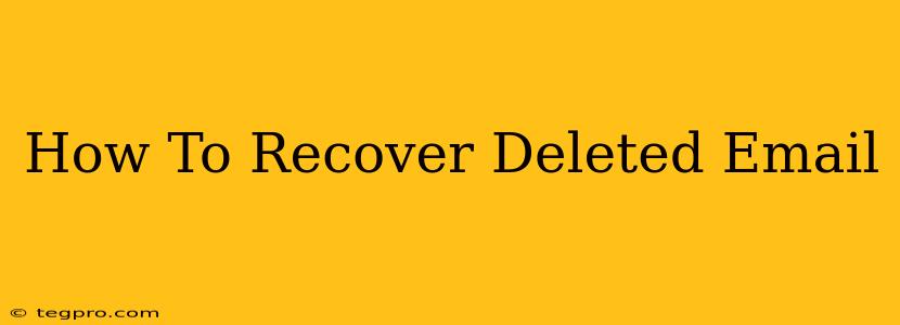 How To Recover Deleted Email