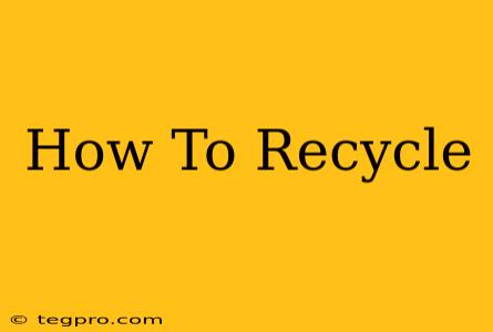 How To Recycle