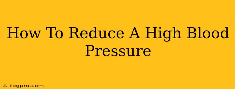 How To Reduce A High Blood Pressure