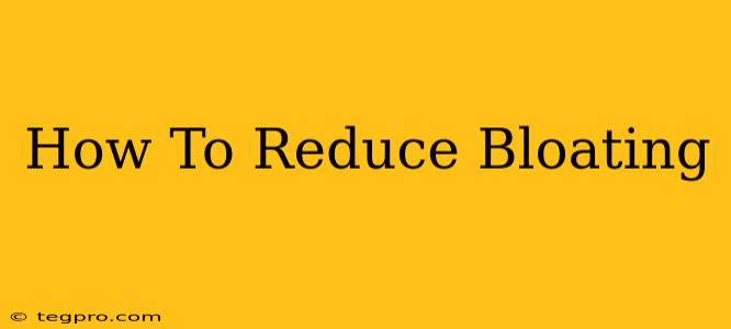 How To Reduce Bloating