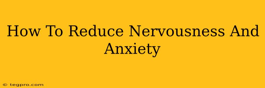 How To Reduce Nervousness And Anxiety