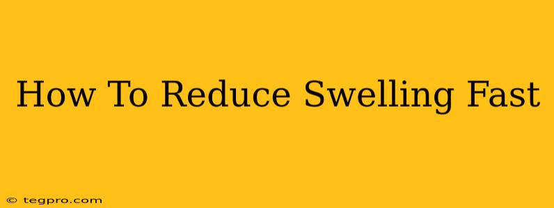 How To Reduce Swelling Fast