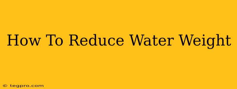 How To Reduce Water Weight