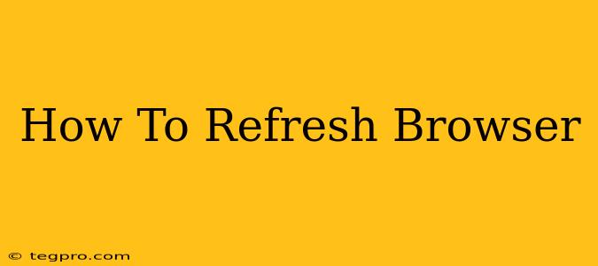 How To Refresh Browser