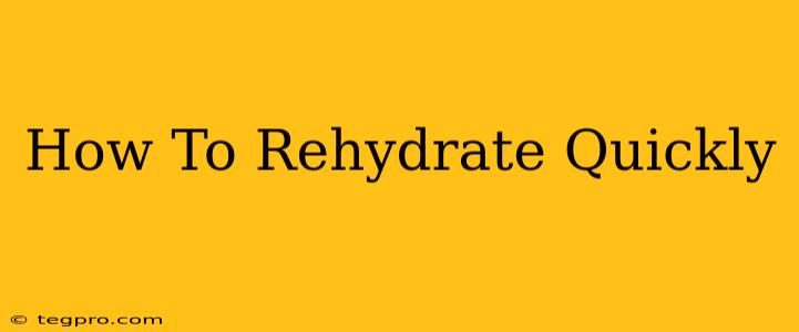 How To Rehydrate Quickly