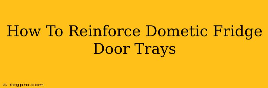 How To Reinforce Dometic Fridge Door Trays