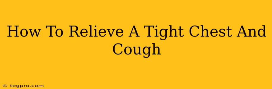 How To Relieve A Tight Chest And Cough