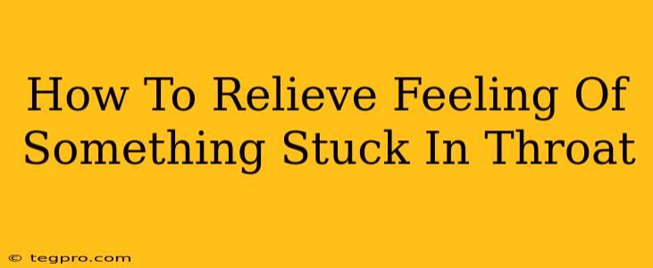 How To Relieve Feeling Of Something Stuck In Throat