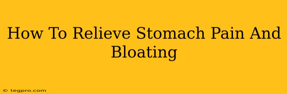 How To Relieve Stomach Pain And Bloating