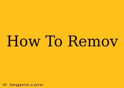 How To Remov