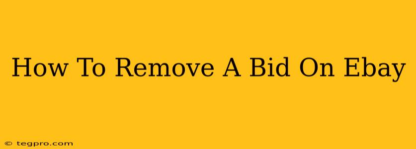 How To Remove A Bid On Ebay