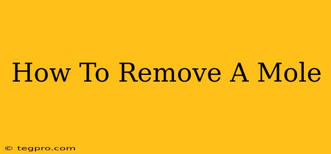 How To Remove A Mole