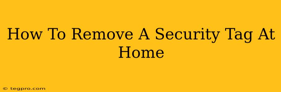 How To Remove A Security Tag At Home