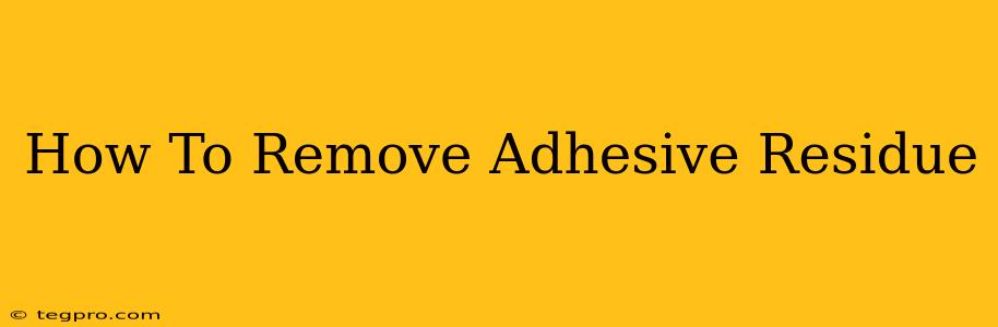 How To Remove Adhesive Residue