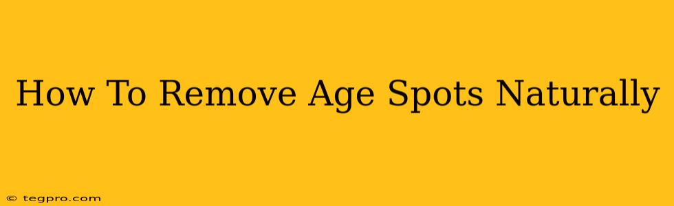 How To Remove Age Spots Naturally