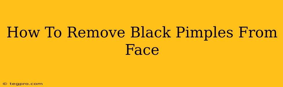 How To Remove Black Pimples From Face