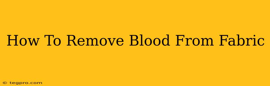 How To Remove Blood From Fabric