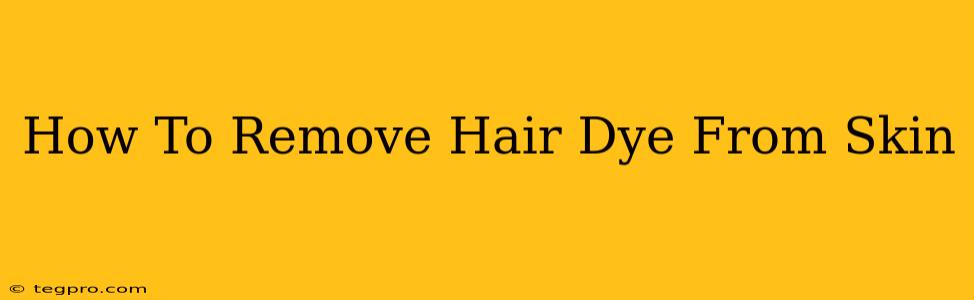 How To Remove Hair Dye From Skin