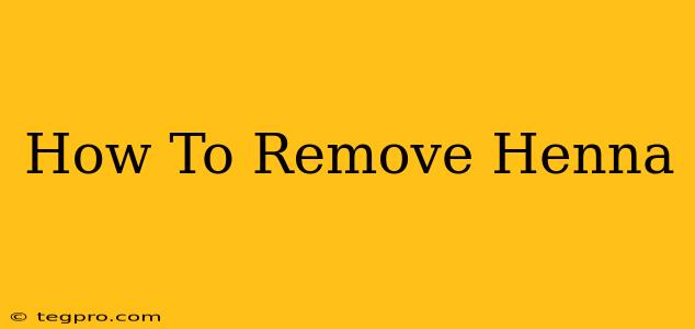 How To Remove Henna