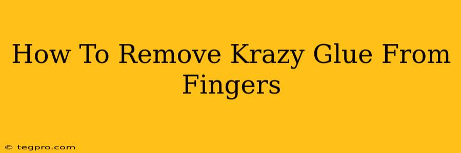 How To Remove Krazy Glue From Fingers