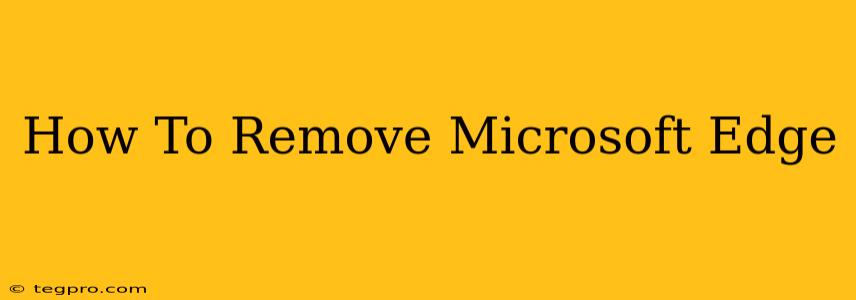 How To Remove Microsoft Edge