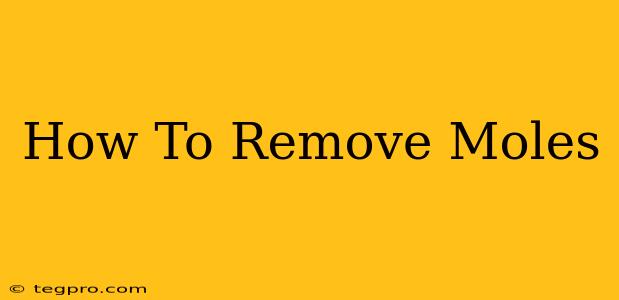 How To Remove Moles