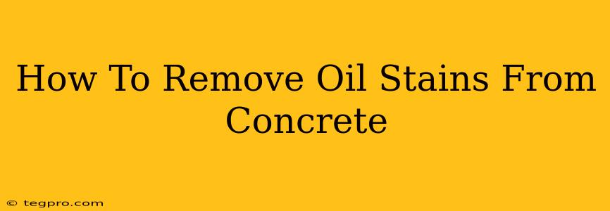 How To Remove Oil Stains From Concrete