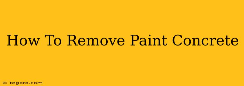 How To Remove Paint Concrete