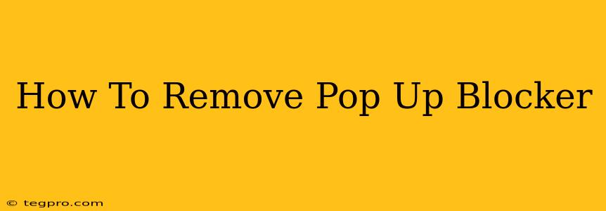 How To Remove Pop Up Blocker