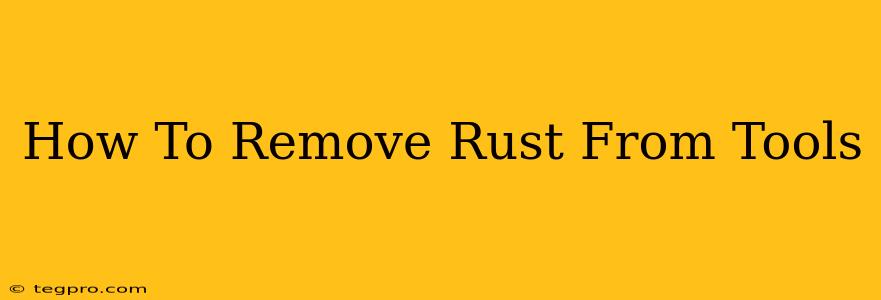 How To Remove Rust From Tools