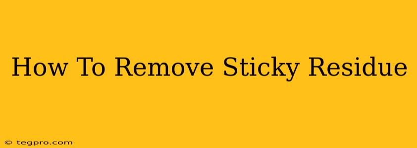 How To Remove Sticky Residue