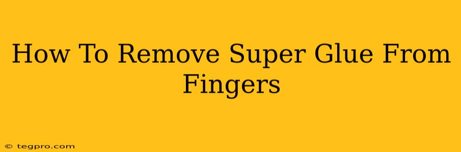 How To Remove Super Glue From Fingers