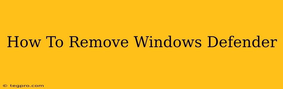 How To Remove Windows Defender