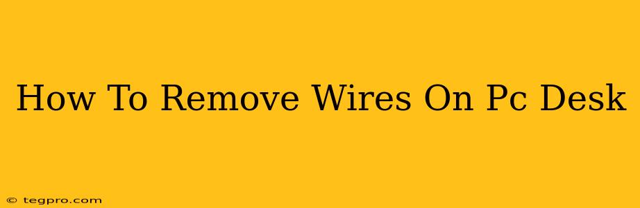 How To Remove Wires On Pc Desk