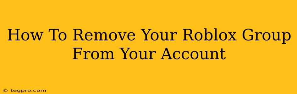 How To Remove Your Roblox Group From Your Account